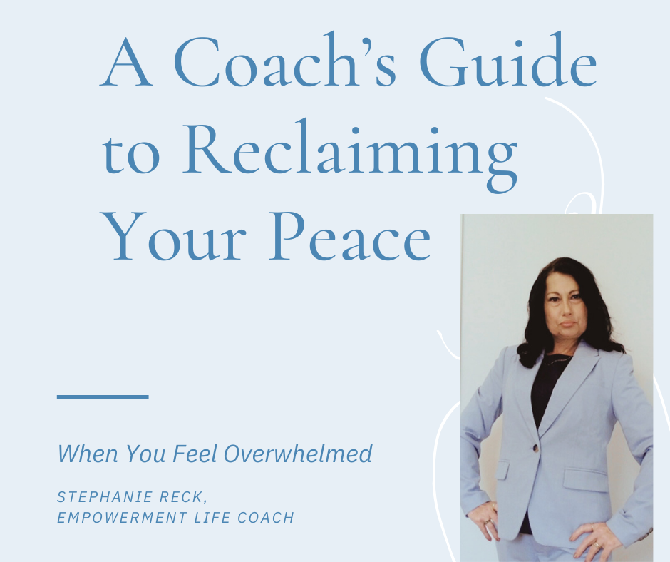 A Coach’s Guide to Reclaiming Your Peace When You Feel Overwhelmed