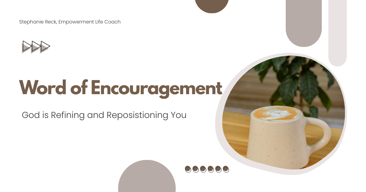 Word of Encouragement: God is Refining and Repositioning You