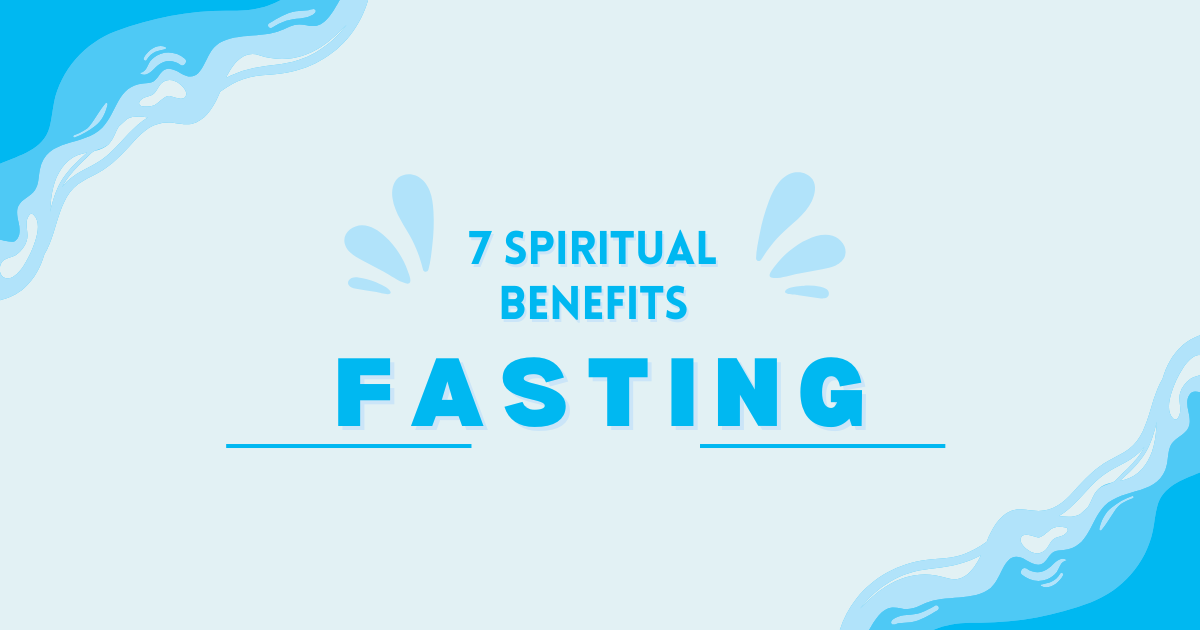 7 Spiritual Benefits of Fasting