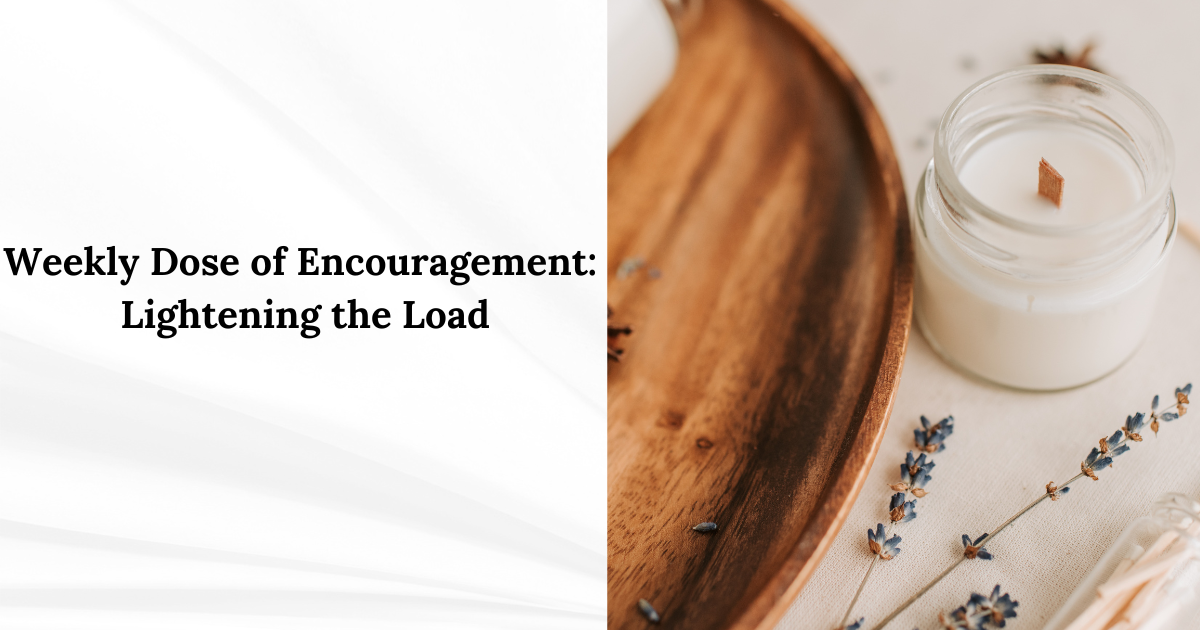 Weekly Dose of Encouragement: Lightening the Load
