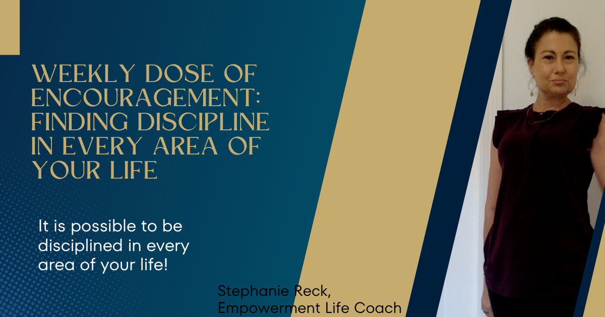 Weekly Dose of Encouragement: Finding Discipline in Every Area of Your Life