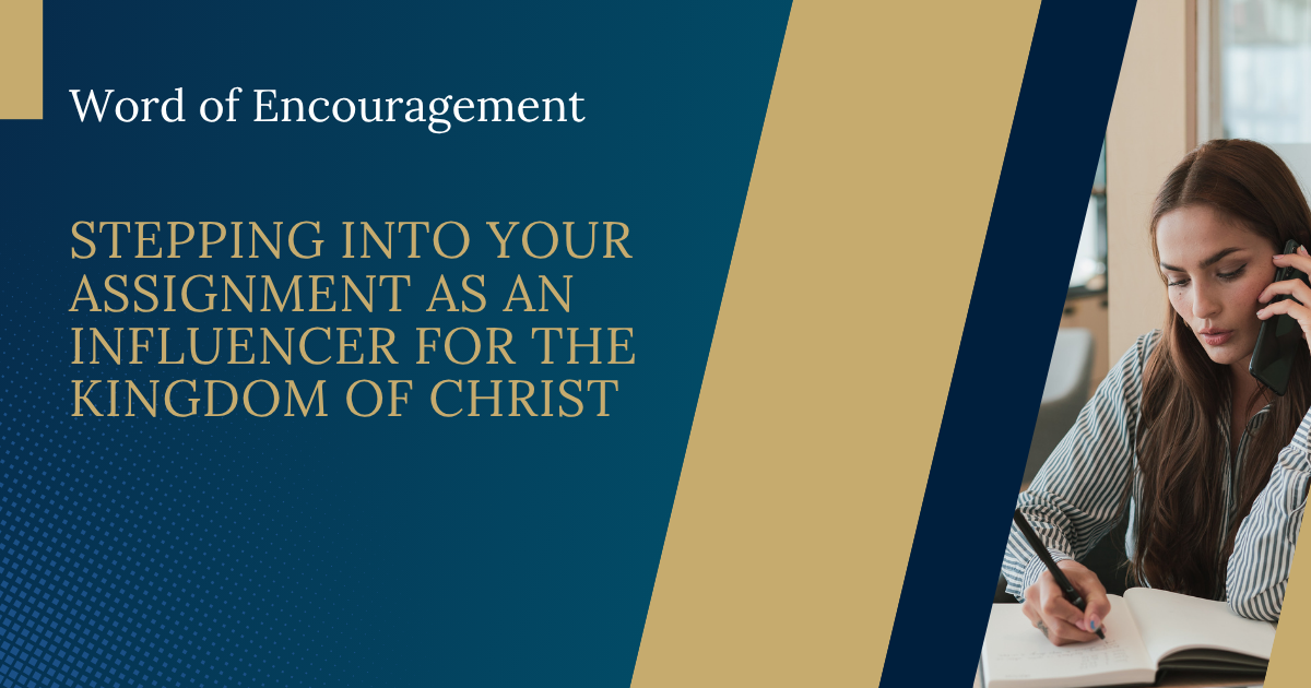 Word of Encouragement: Stepping Into Your Assignment as an Influencer for the Kingdom of Christ