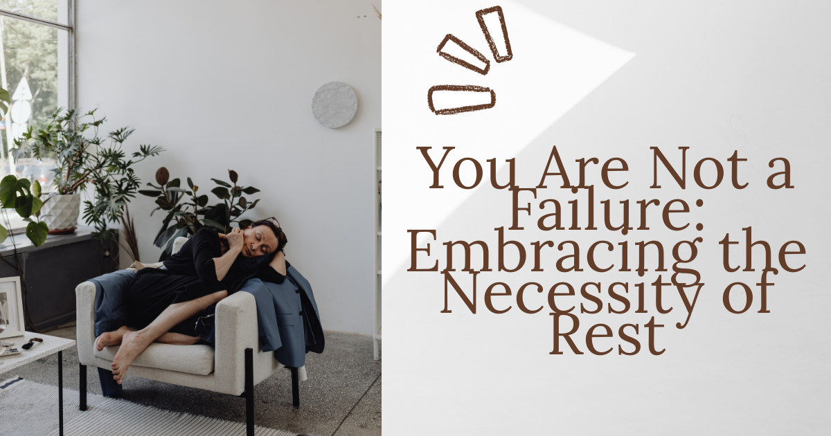You Are Not a Failure: Embracing the Necessity of Rest