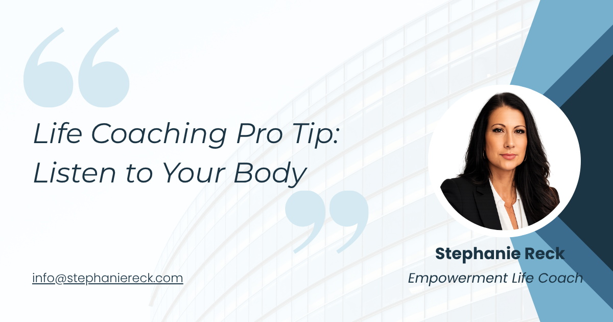 Stephanie Reck Life Coaching Pro Tip: Listen to Your Body