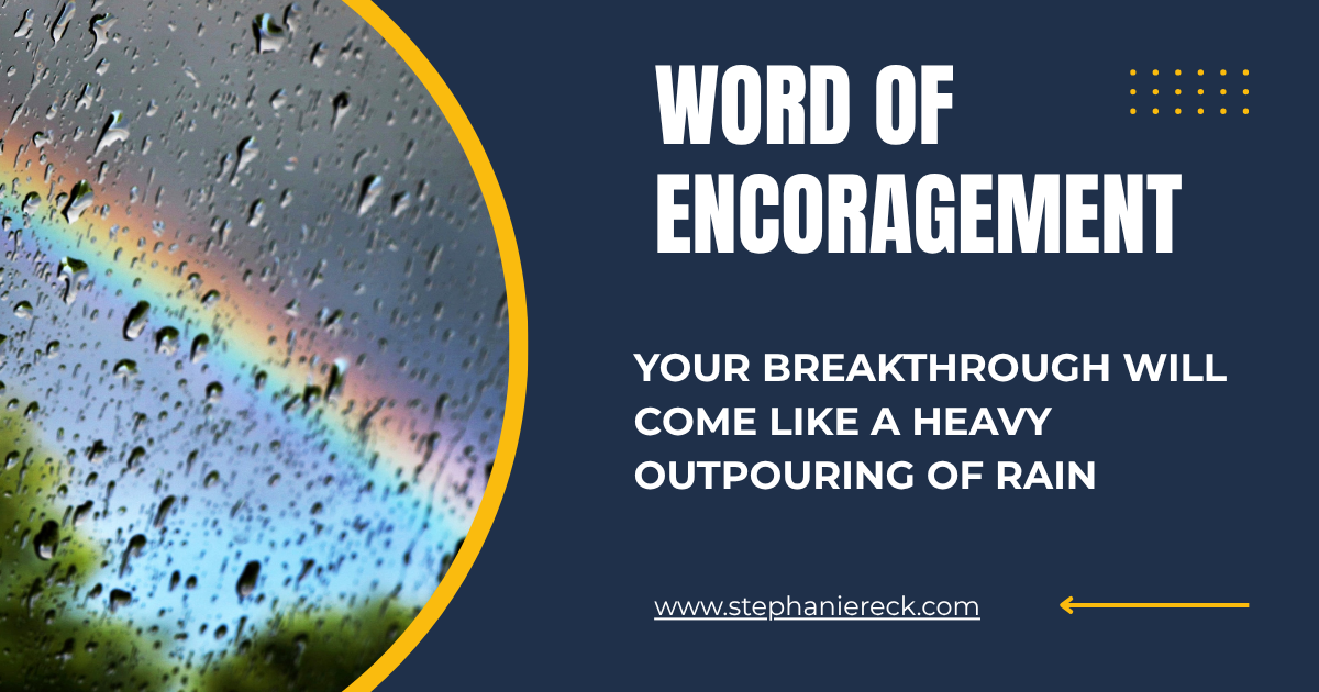 Word of Encouragement: Your Breakthrough Will Come Like a Heavy Outpouring of Rain