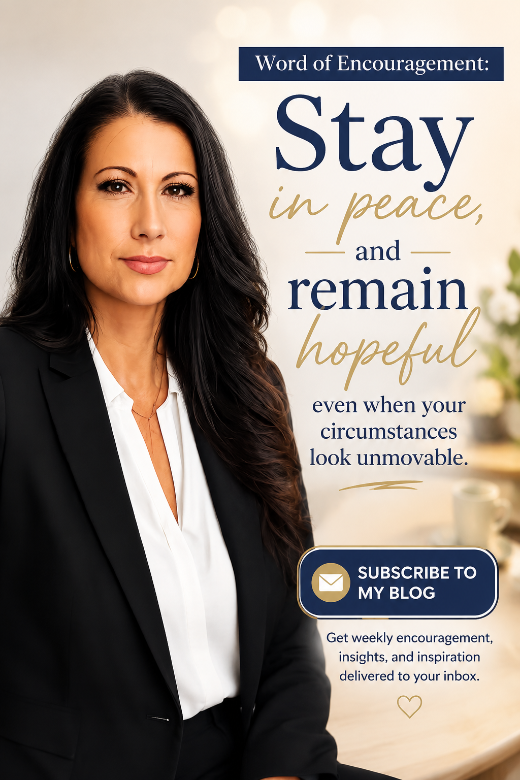 Word of Encouragement: Stay in peace, and remain hopeful even when your circumstances look unmovable